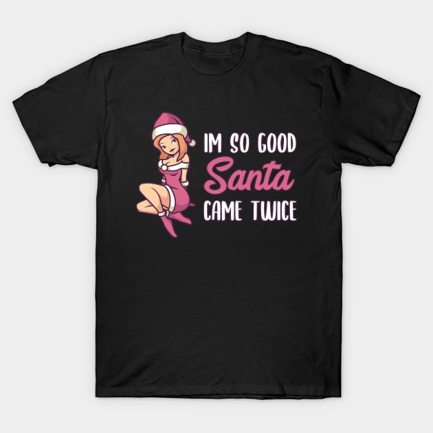 Naughty Christmas Gift | Im so good Santa came twice T-Shirt by MGO Design